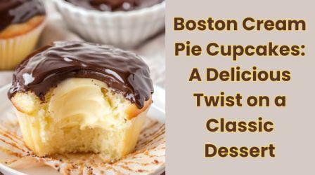 Boston Cream Pie Cupcakes: A Delicious Twist on a Classic Dessert