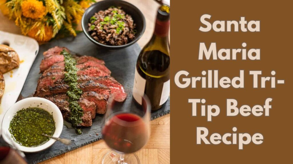 Santa Maria Grilled Tri-Tip Beef Recipe